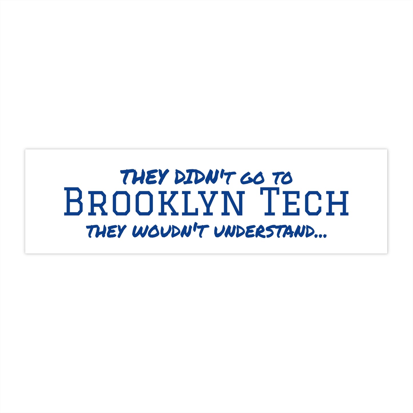 Brooklyn Tech Bumper Stickers - They Wouldn't Understand... - White
