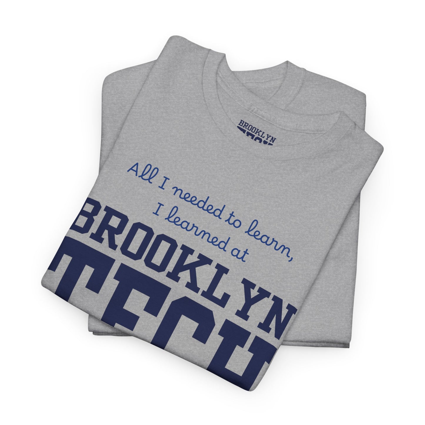 Boutique - All I Needed To Learn, I Learned At Brooklyn Tech - Men's Heavy Cotton T-Shirt