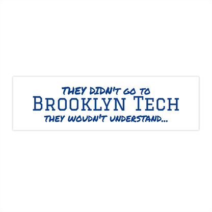 Brooklyn Tech Bumper Stickers - They Wouldn't Understand... - White