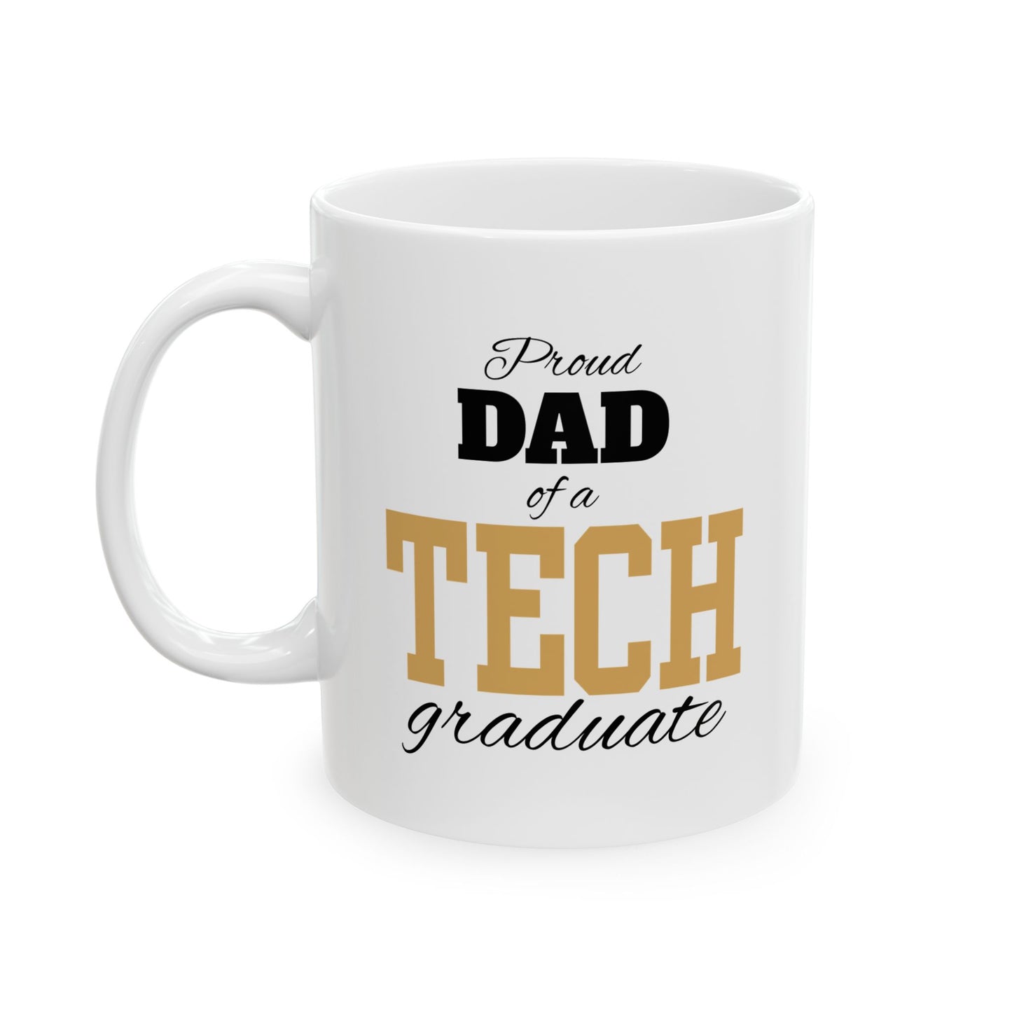 Proud Dad Of A Tech Graduate - Ceramic Mug, (11oz, 15oz)