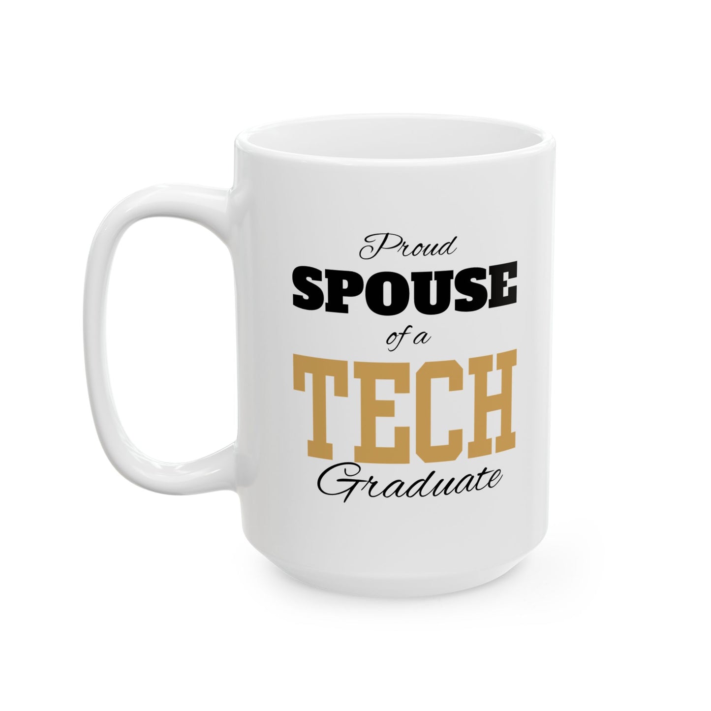 Proud Spouse Of A Tech Graduate - Ceramic Mug, (11oz, 15oz)