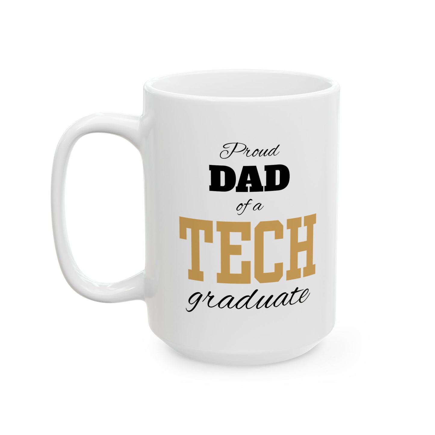 Proud Dad Of A Tech Graduate - Ceramic Mug, (11oz, 15oz)