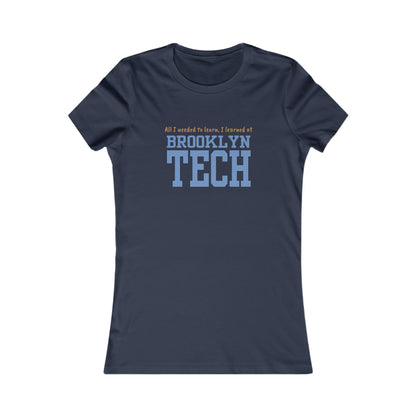 Boutique - "all I Needed To Learn, I Learned At Brooklyn Tech" - Ladies Favorite T-Shirt