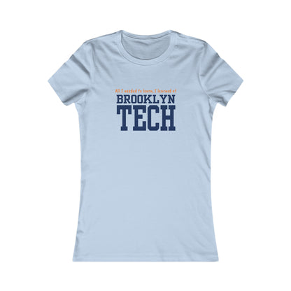 Boutique - "all I Needed To Learn, I Learned At Brooklyn Tech" - Ladies Favorite T-Shirt